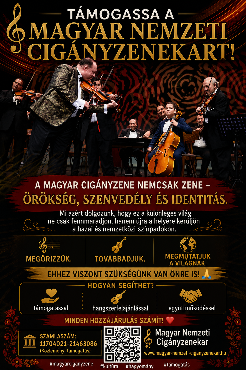 ..🎶 Támogassa a Magyar Nemzeti Cigányzenekart!  A magyar cigányzene nemcsak zene — örökség, szenvedély és identitás.  Mi azért dolgozunk, hogy ez a különleges világ ne csak fennmaradjon, hanem újra a helyére kerüljön a hazai és nemzetközi színpadokon.  🎼 Megőrizzük. 🎻 Továbbadjuk. 🌍 Megmutatjuk a világnak.  Ehhez viszont szükségünk van Önre is 🙏  👉 Hogyan segíthet? ✔ támogatással ✔ hangszerfelajánlással ✔ együttműködéssel  Minden hozzájárulás számít ❤️  📌 Adószám: 18113846-1-16 📌 Számlaszám: 11704021-21463086 (Közlemény: támogatás)  #magyarcigányzene #kultúra #hagyomány #támogatás